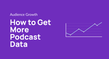 How to Get More Podcast Data