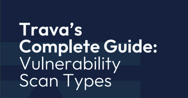 Trava's Complete Guide to Vulnerability Scan Types