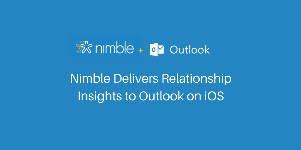 Nimble Delivers Relationship Insights to Outlook on iOS | Nimble Blog