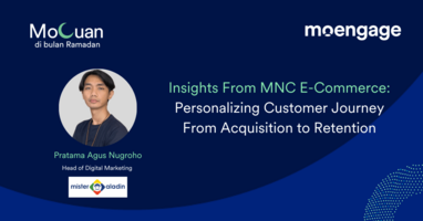 [MoCuan di Bulan Ramadan] Insights From MNC E-Commerce: Personalizing Customer Journey From Acquisition To Retention
