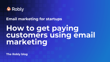 Email marketing for startups: How to get paying customers using email