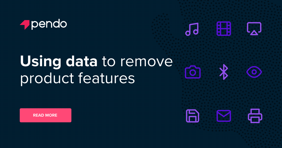 How to use data to remove features from your product - Pendo Blog