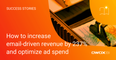 How to increase email-driven revenue by 237% and optimize ad spend | OWOX BI