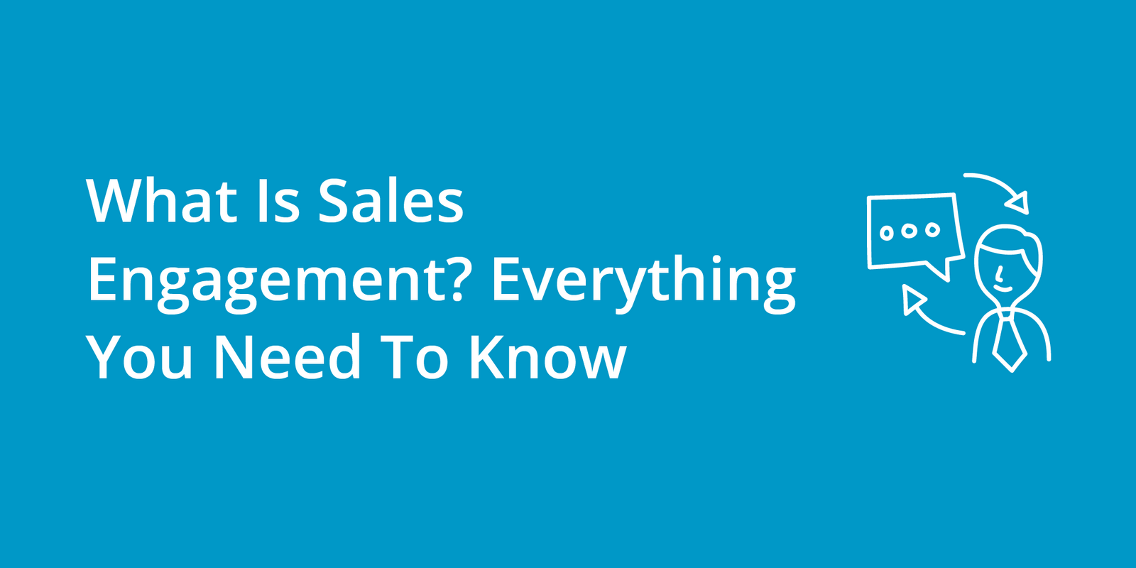 What Is Sales Engagement? Everything You Need To Know