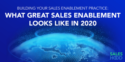 Building Your Sales Enablement Practice: What Great Sales Enablement Looks Like in 2020