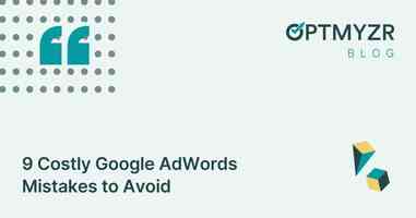 9 Costly Google AdWords Mistakes to Avoid