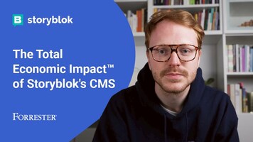 Storyblok delivers 582% ROI for customers | Forrester TEI Report