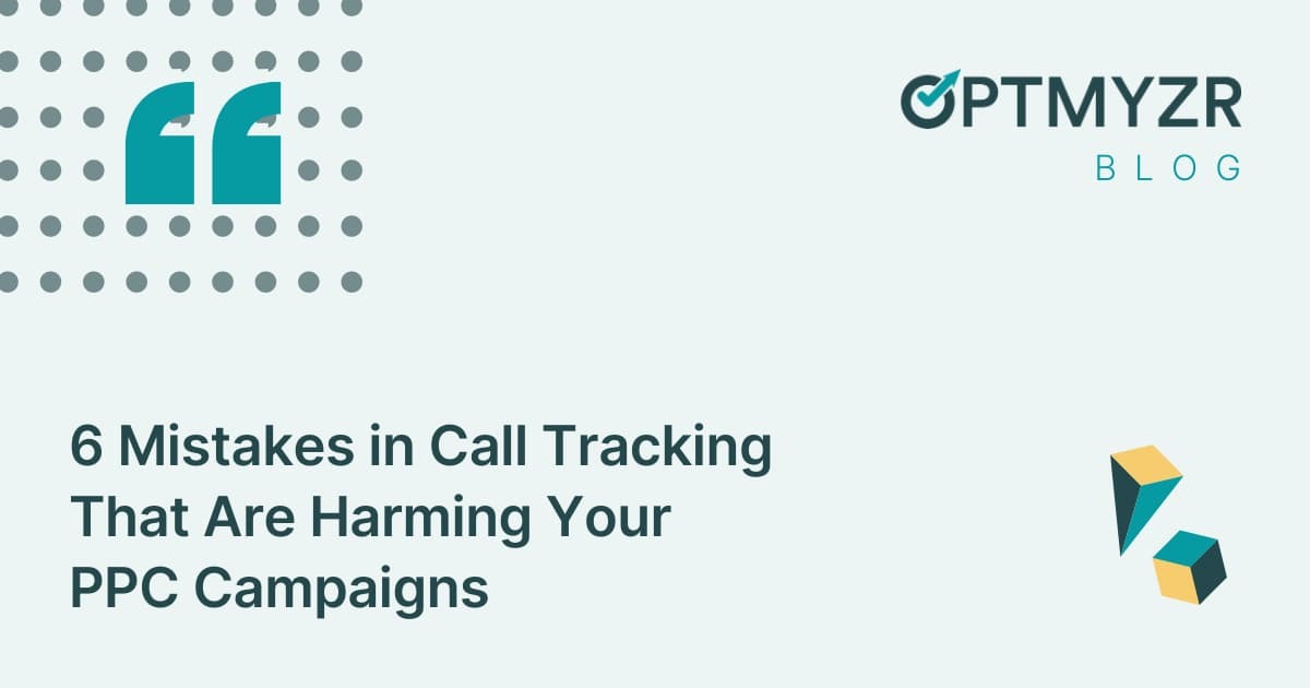 6 Mistakes in Call Tracking That Are Harming Your PPC Campaigns