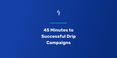 45 Minutes to Successful Drip Campaigns