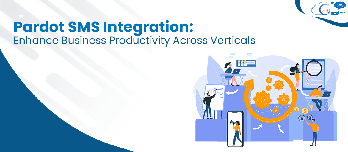 Pardot SMS Integration: Enhance Business Productivity Across Verticals