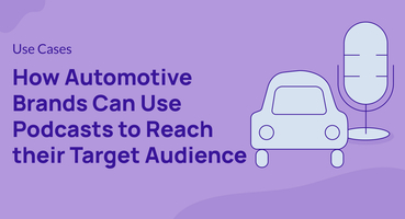 How Automotive Brands Can Use Podcasts to Reach their Target Audience