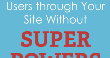 3 Ways to Lead Users through Your Site... Without Super Powers