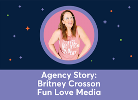 Agency Story: Britney Crosson, Fun Love Media