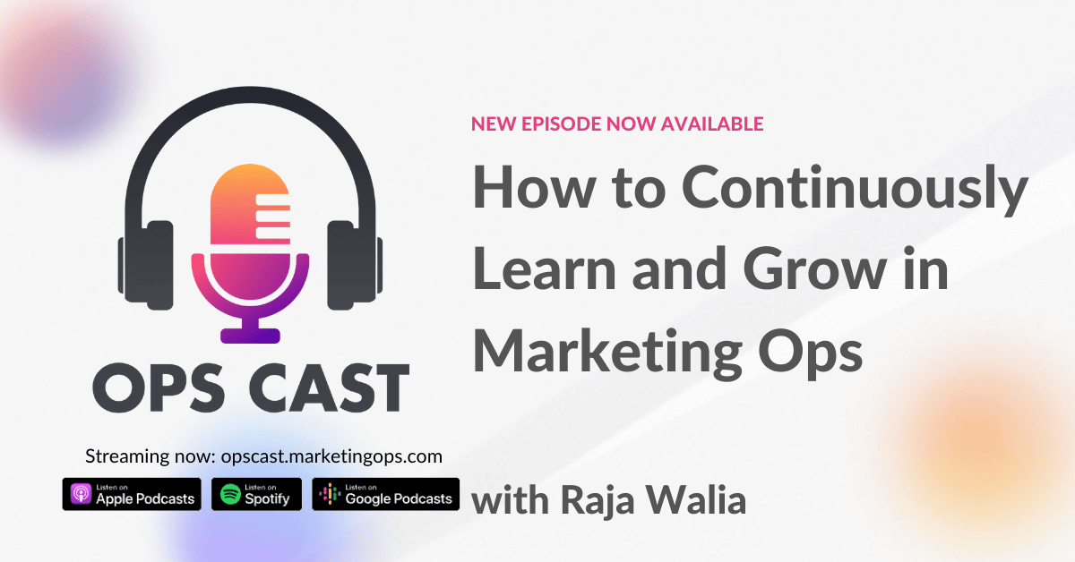 How to Continuously Learn and Grow in Marketing Ops with Raja Walia
