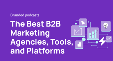 The Best B2B Marketing Agencies, Tools, and Platforms