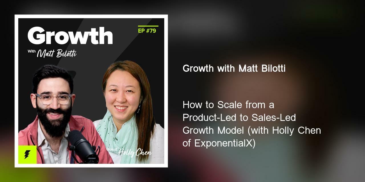 How to Scale from a Product-Led to Sales-Led Growth Model (with Holly Chen of ExponentialX)