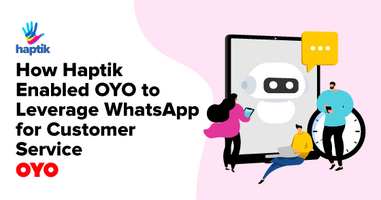 How Haptik Enabled OYO to Leverage WhatsApp for Customer Service