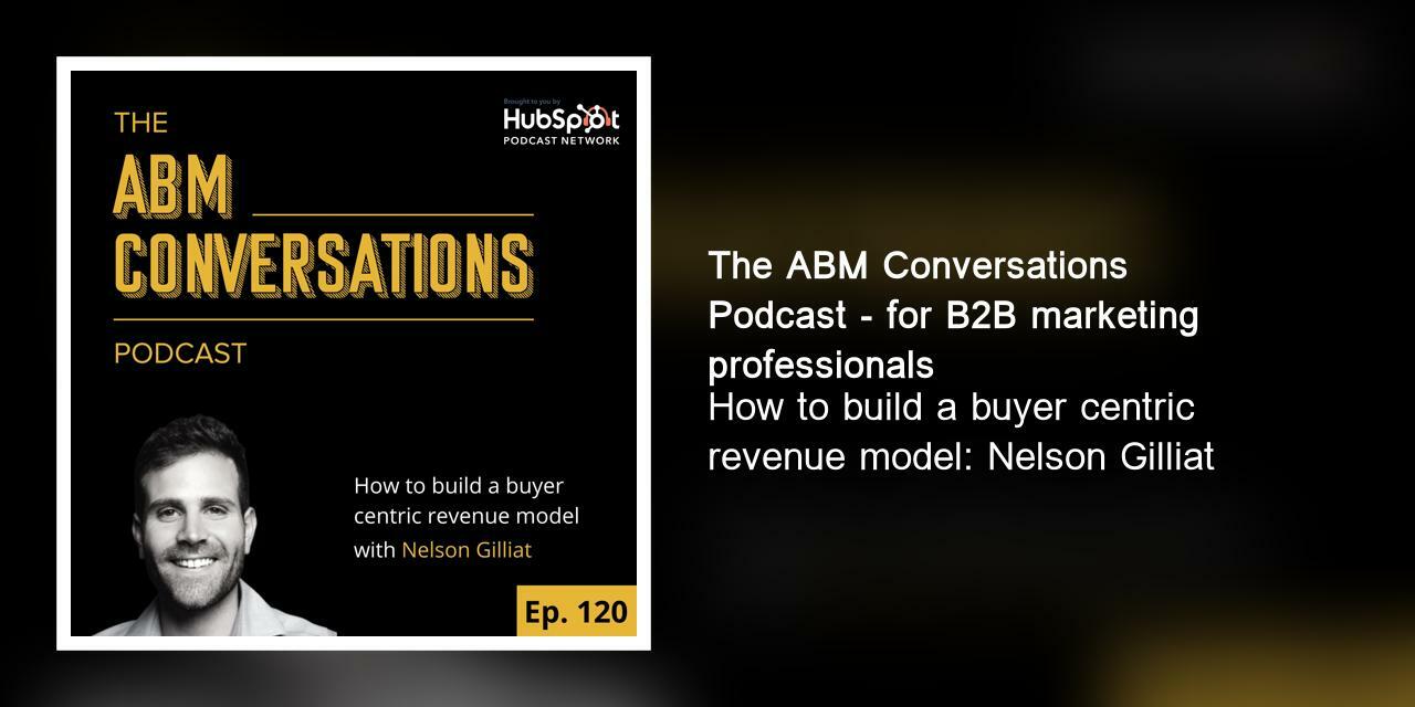 How to build a buyer centric revenue model: Nelson Gilliat