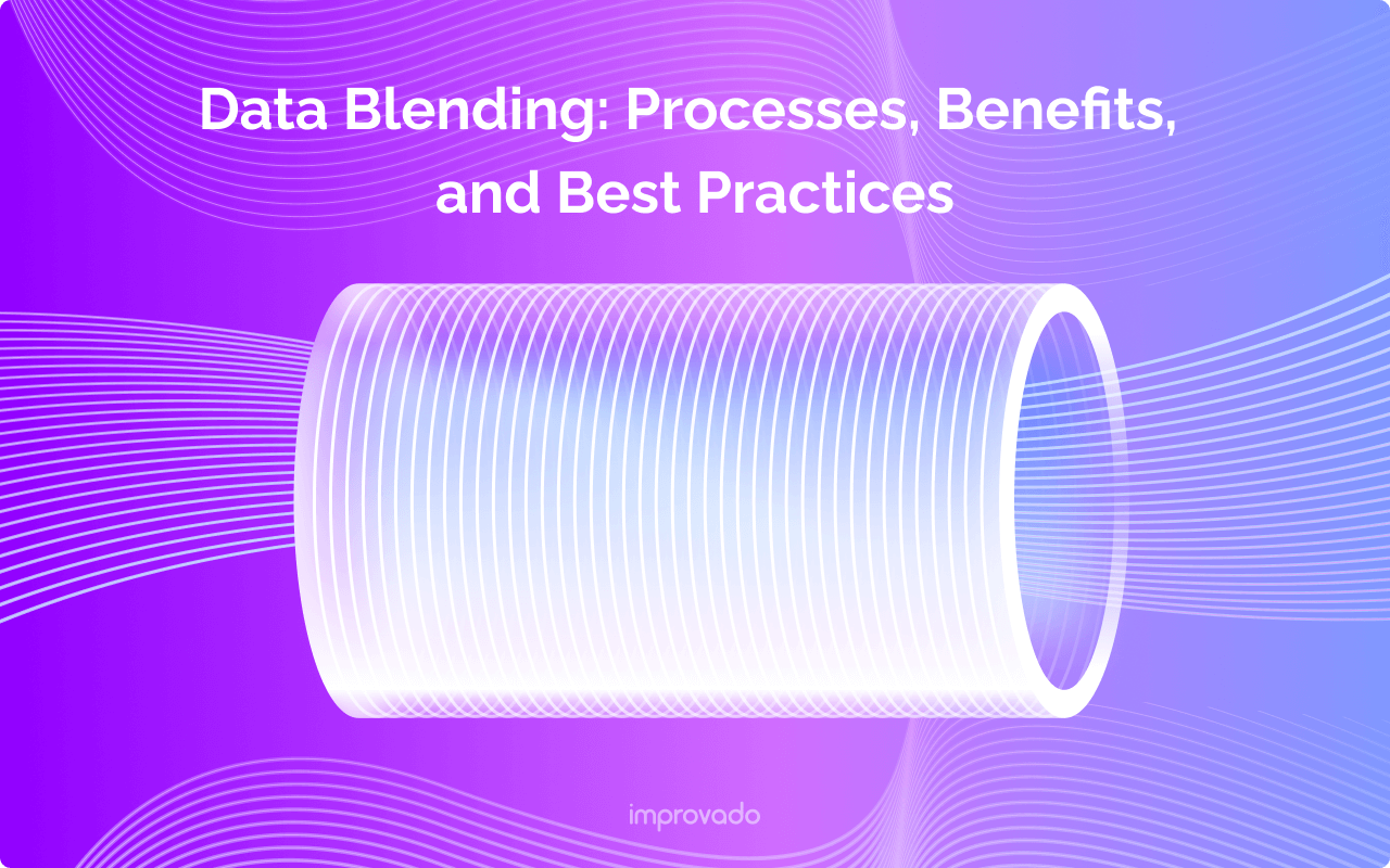 Data Blending: Processes, Benefits, and Best Practices