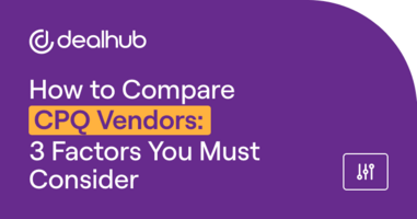How to Compare CPQ Vendors: 3 Factors You Must Consider