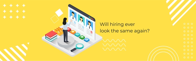 Remote hiring - Will it ever look the same again?  