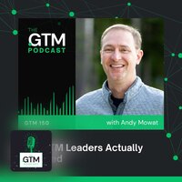 GTM 150: 80% of Exec Roles Aren't Posted, Here's How to Land Them Anyway with Andy Mowat