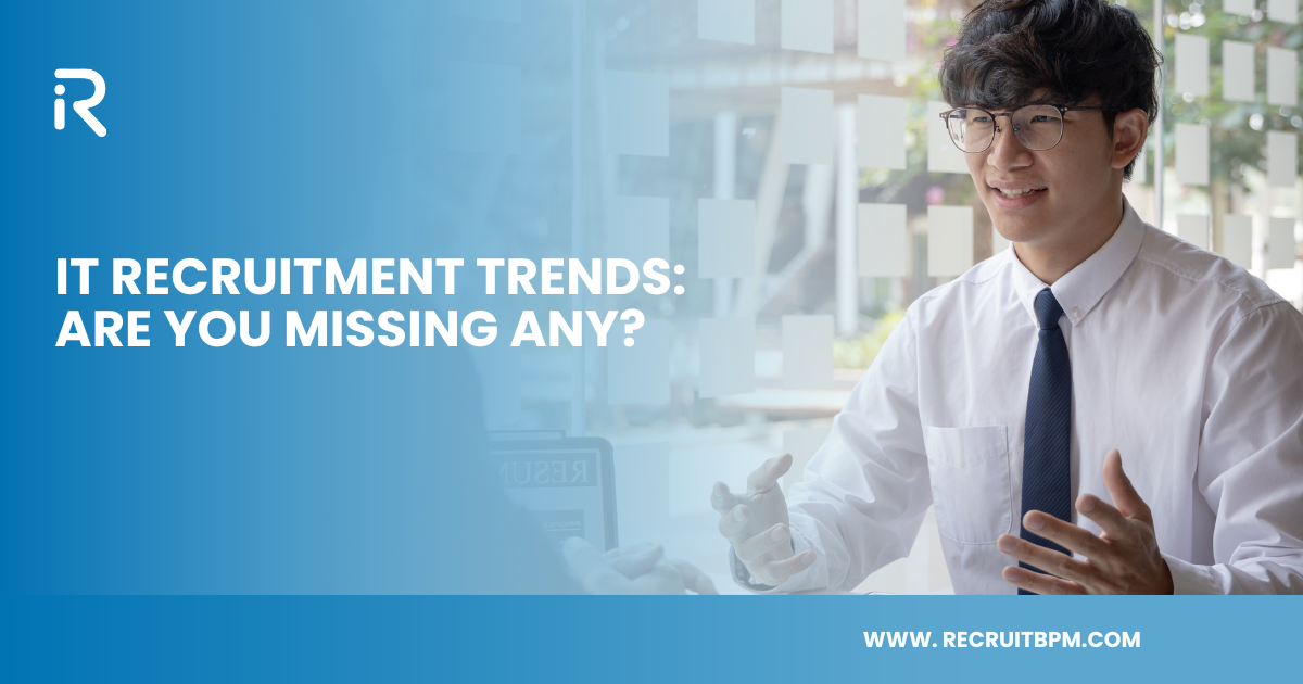 IT Recruitment Trends: Are You Missing Any?