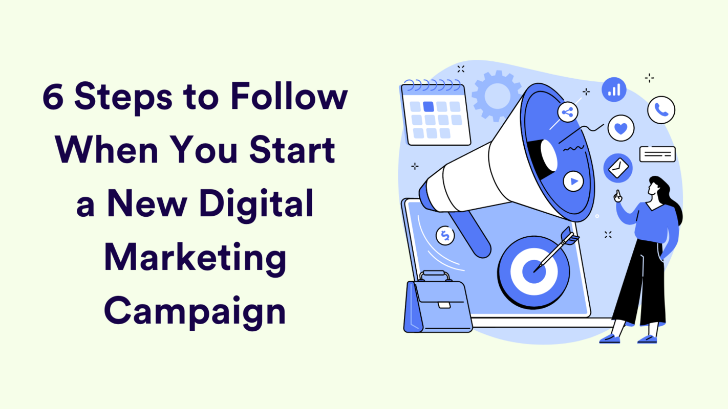 6 Steps To Follow When You Start A New Digital Marketing Campaign