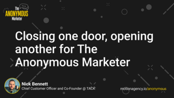 Closing one door, opening another for The Anonymous Marketer