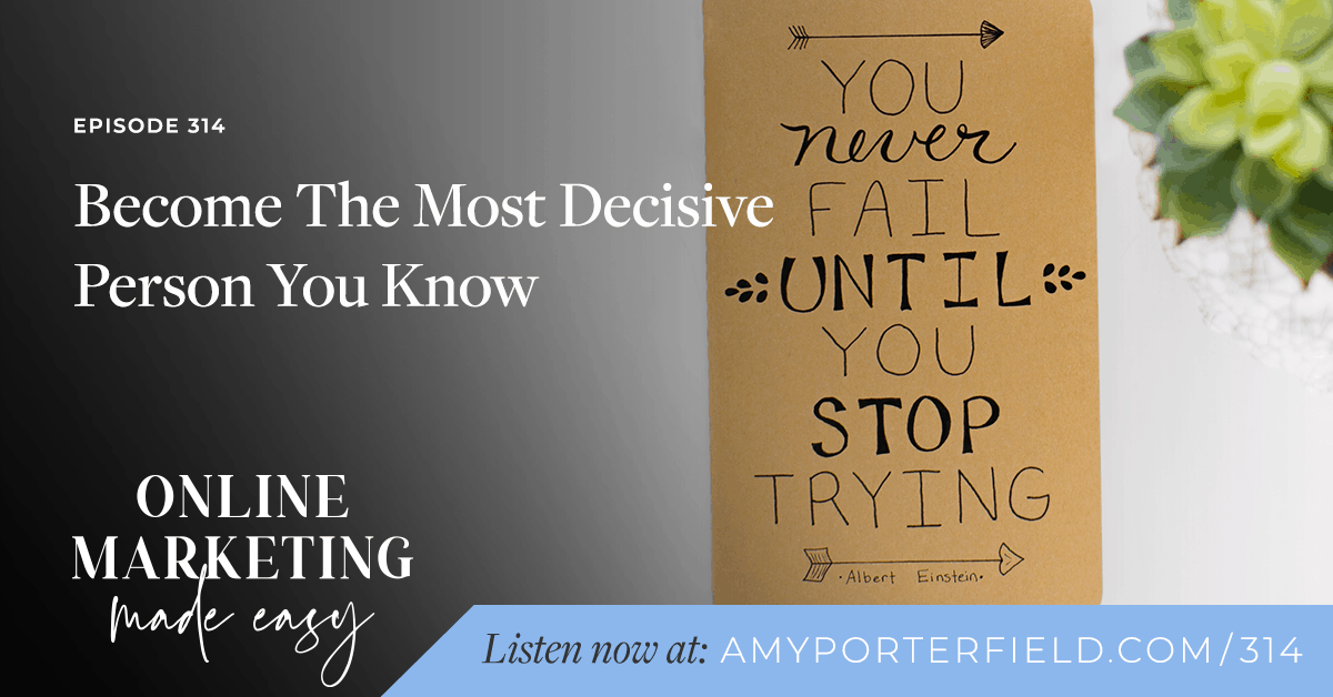 #314: Become The Most Decisive Person You Know