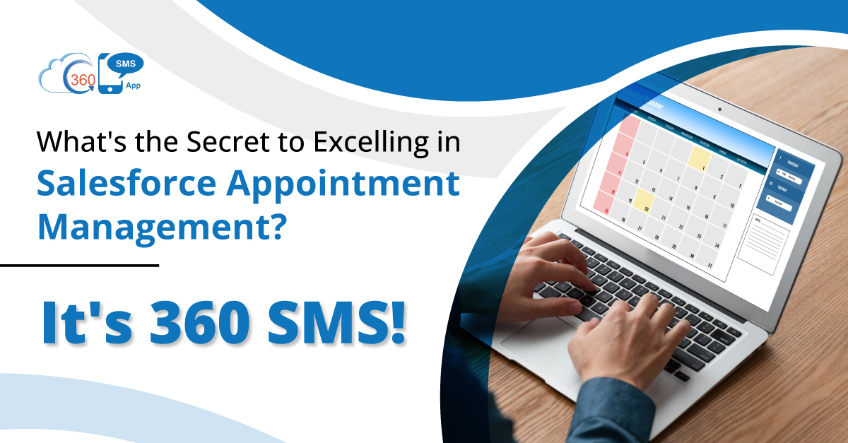 What's the Secret to Excelling in Salesforce Appointment Management? It's 360 SMS!