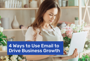 4 Ways to Use Email Marketing to Drive Business Growth