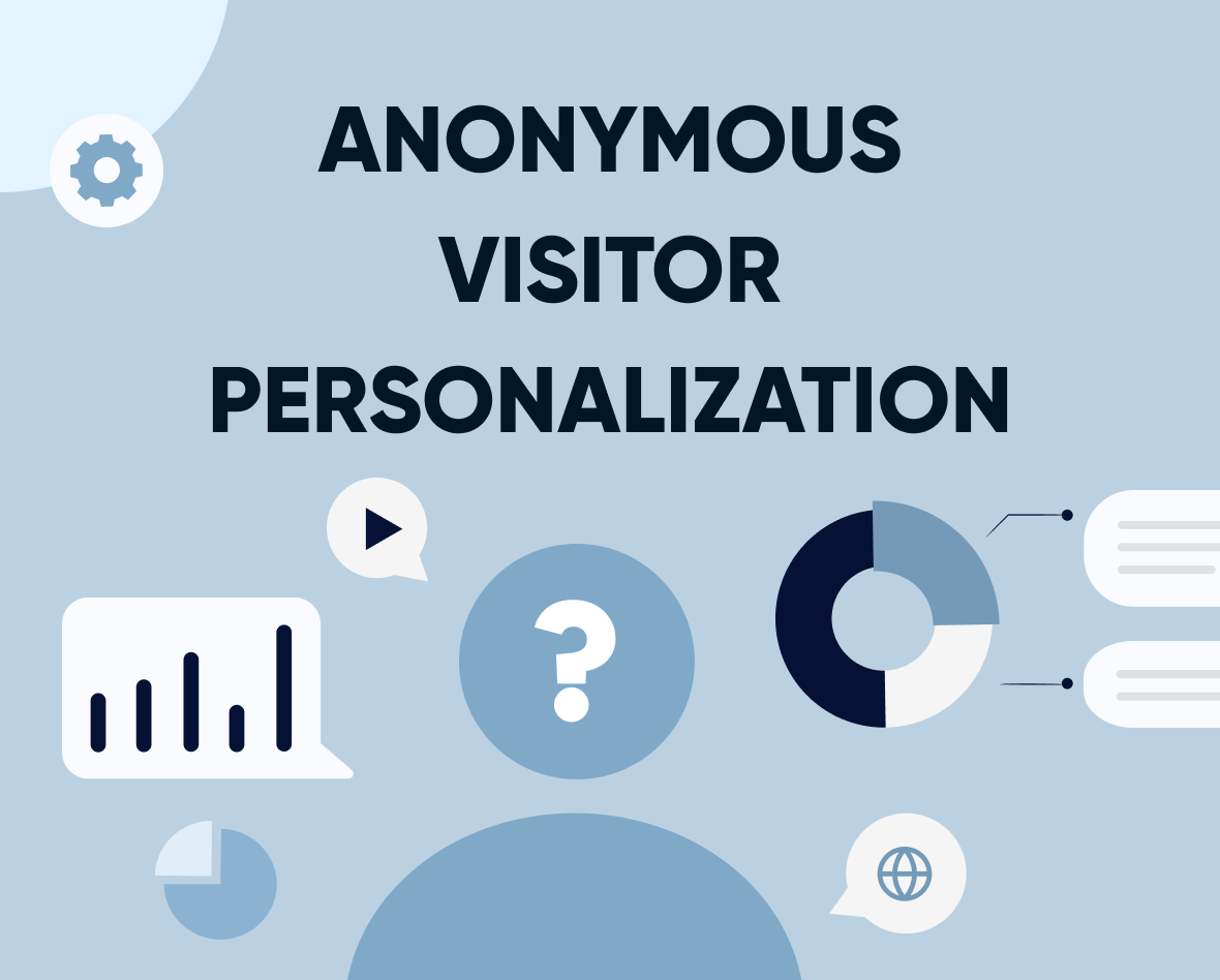 Anonymous visitor personalization: Benefits and how to get started