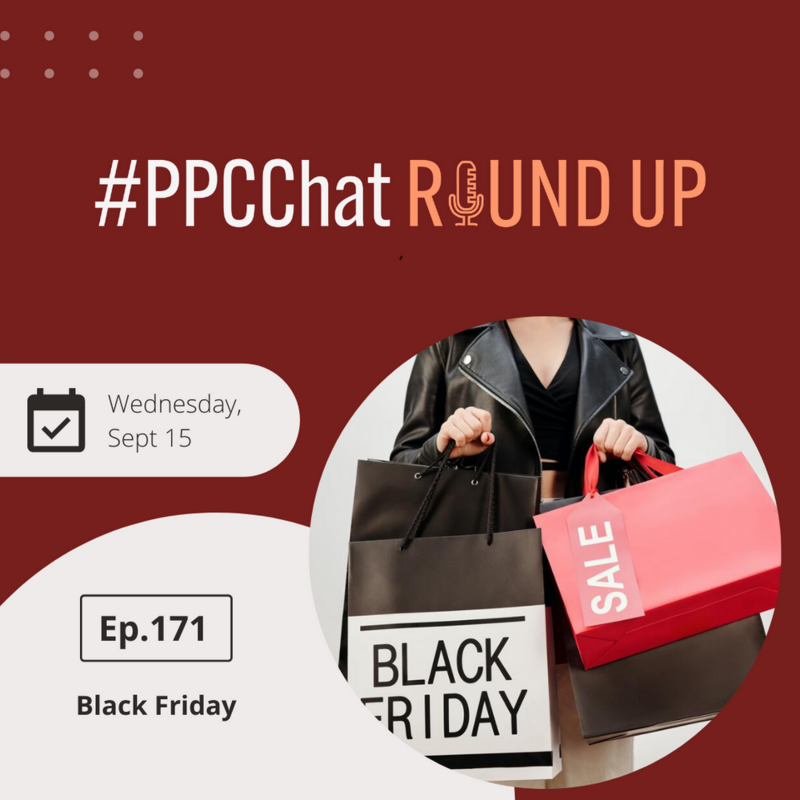 Black Friday | EP171 PPCChat Roundup Podcast 