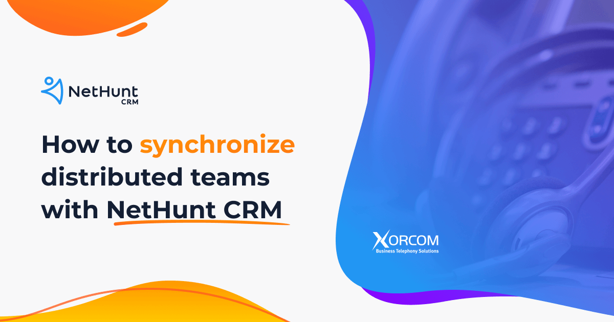 How to synchronize distributed teams with NetHunt CRM