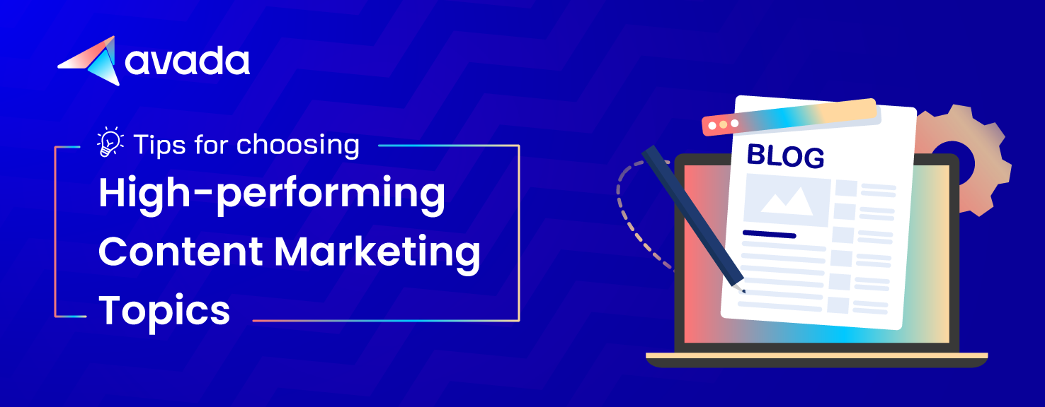 Tips For Choosing High-performing Content Marketing Topics