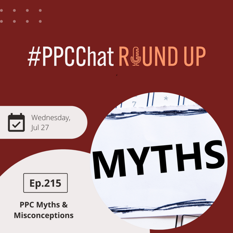 PPC Myths and Misconceptions | EP215 PPCChat Roundup