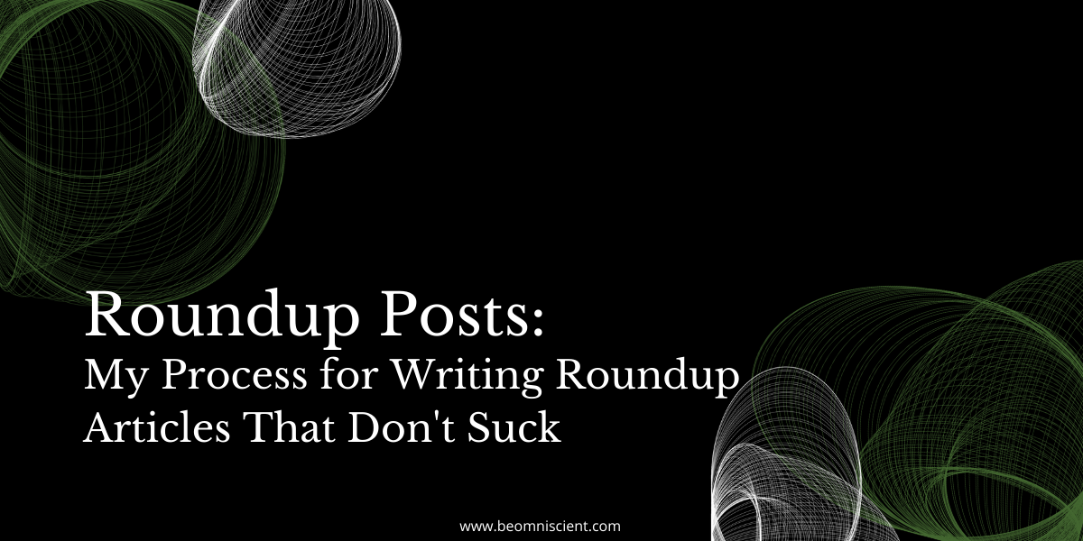 My #1 Tip For Writing Roundup Posts That Don't Suck