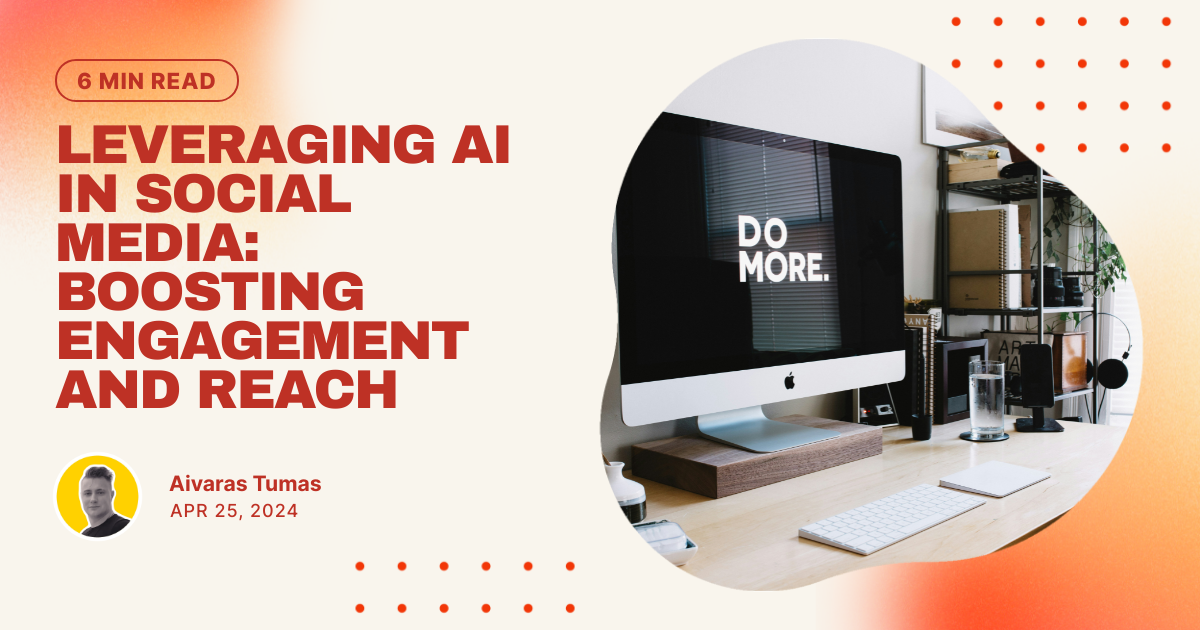 Leveraging AI in Social Media: Boosting Engagement and Reach