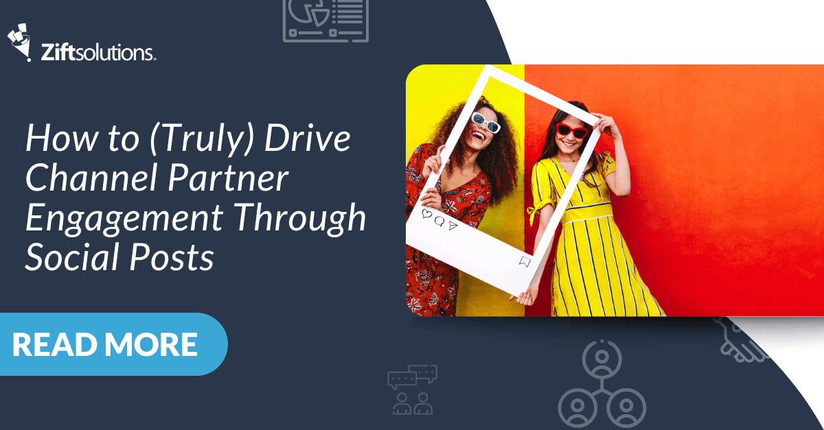 How to (Truly) Drive Channel Partner Engagement Through Social Posts