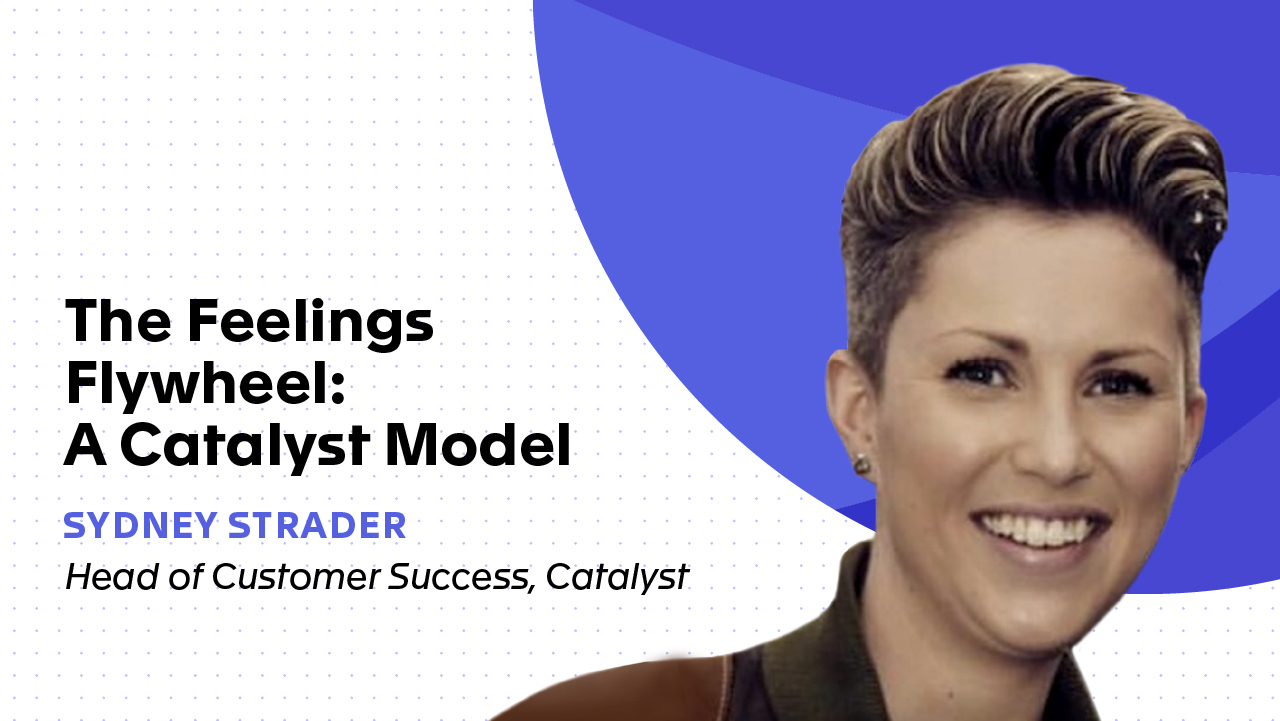 The Feelings Flywheel: A Catalyst Model