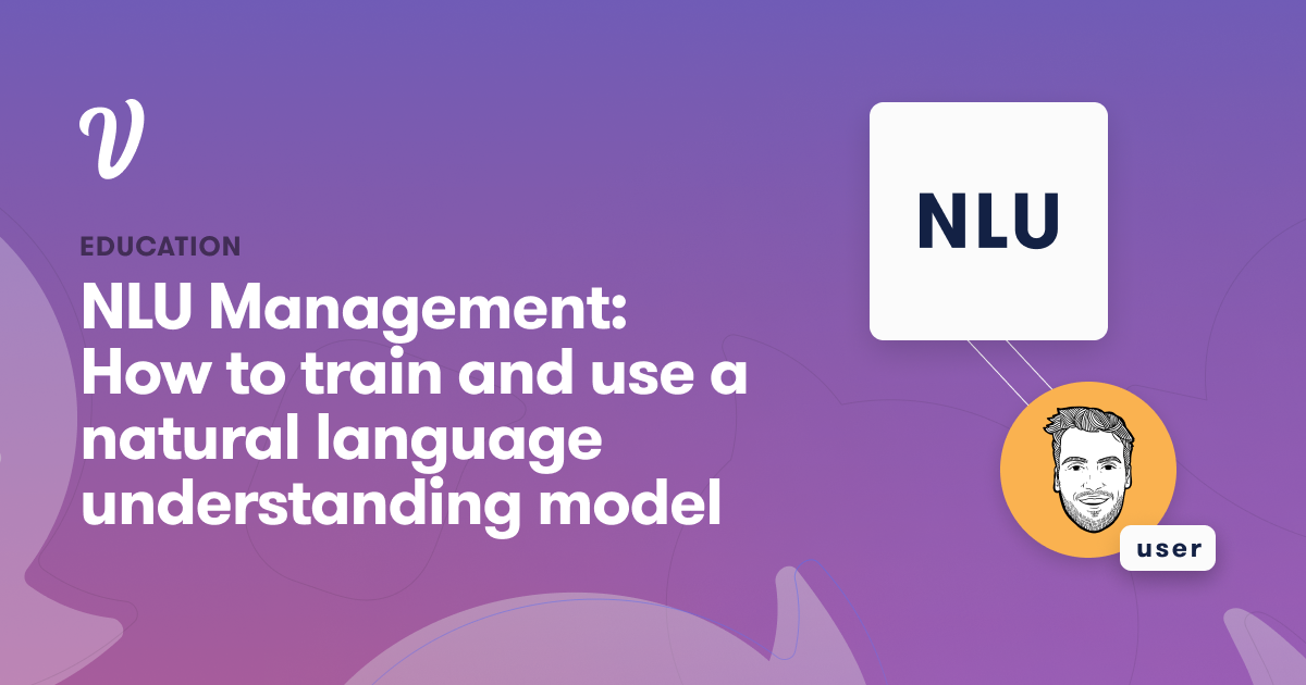 NLU Design: How to Train and Use a Natural Language Understanding Model