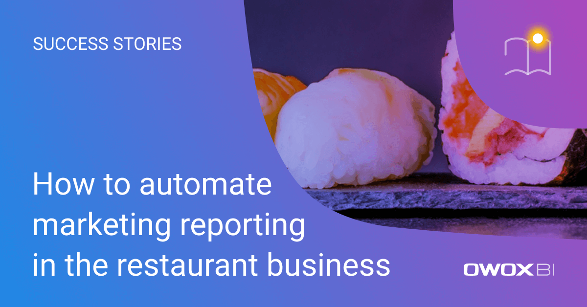 How to automate marketing reporting in the restaurant business | OWOX BI