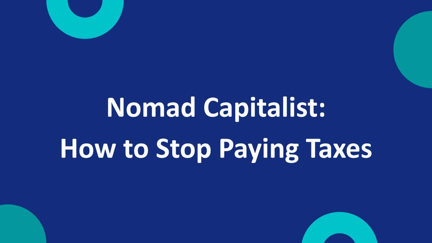Nomad Capitalist: How to Stop Paying Taxes