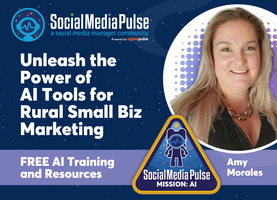 Unleash the Power of AI Tools for Rural Small Biz Marketing (Amy Morales)