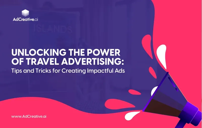 Unlocking the Power of Travel Advertising: Tips and Tricks for Creating Impactful Ads