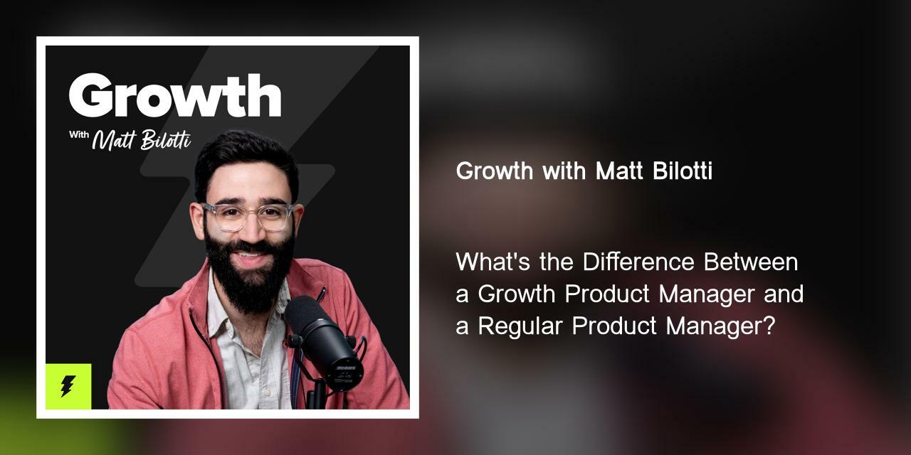 What's the Difference Between a Growth Product Manager and a Regular Product Manager?