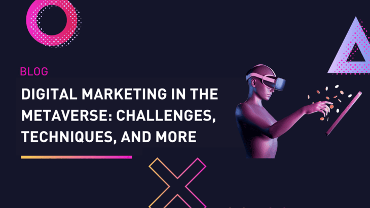 Digital Marketing in The Metaverse: Challenges, Techniques, and More