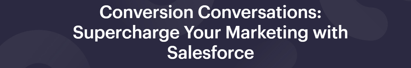 Conversion Conversations: Supercharge Your Marketing With Salesforce