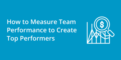 How to Measure Team Performance to Create Top Performers